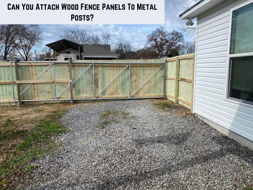 Can You Attach Wood Fence Panels To Metal Posts